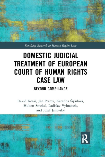 Domestic Judicial Treatment of European Court of Human Rights Case Law - David Kosa¿, Katarína ¿Ipulová, Jan Petrov