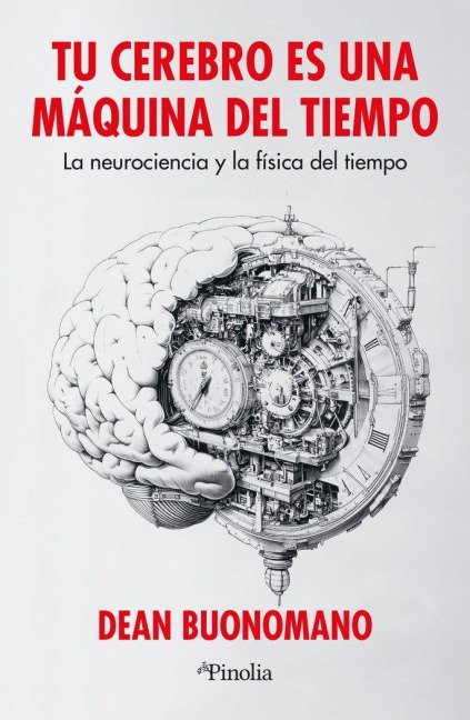 Tu Cerebro Es Una Máquina del Tiempo - Dean Buonomano