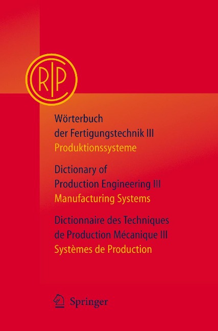 Wörterbuch der Fertigungstechnik Bd. 3 / Dictionary of Production Engineering Vol. 3 / Dictionnaire des Techniques de Production Mécanique Vol. 3 - C. I. R. P. Paris