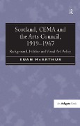 Cover-Bild zum Titel 'Scotland, CEMA and the Arts Council, 1919-1967' von 'Euan McArthur'