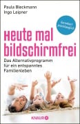 Heute mal bildschirmfrei - Paula Bleckmann, Ingo Leipner
