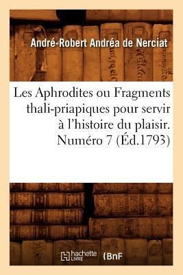 Les Aphrodites ou Fragments thali-priapiques pour servir à l'histoire du plaisir. Numéro 7 (Éd.1793) - André-Robert Andréa de Nerciat