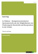 Cover-Bild zum Titel 'Le Parkour - Kompetenzorientierter Sportunterricht mit der Möglichkeiten zur Förderung der Kreativität und Kooperation in der Schule.' von 'Daniel Sigg'