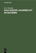 Cover-Bild zum Titel 'Das Disziplinarrecht in Bayern' von 'Otto Woerner'