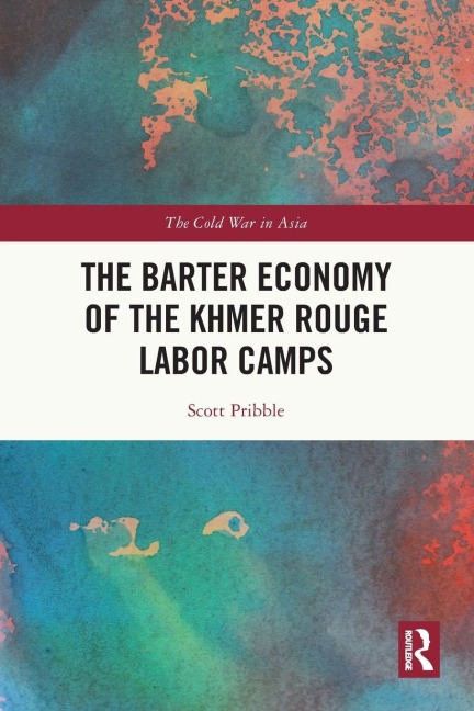 The Barter Economy of the Khmer Rouge Labor Camps - Scott Pribble