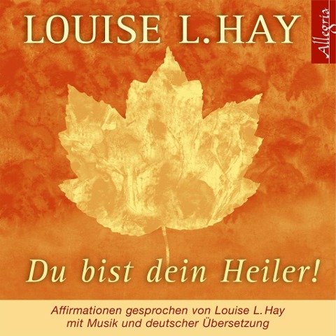 Du bist dein Heiler! - Louise Hay