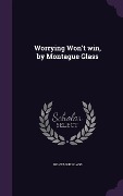 Cover-Bild zum Titel 'Worrying Won't win, by Montague Glass' von 'Montague Glass'