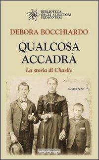 Qualcosa accadrà. La storia di Charlie - Debora Bocchiardo