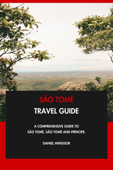 São Tomé Travel Guide: A Comprehensive Guide to São Tomé, São Tomé and Príncipe. - Daniel Windsor