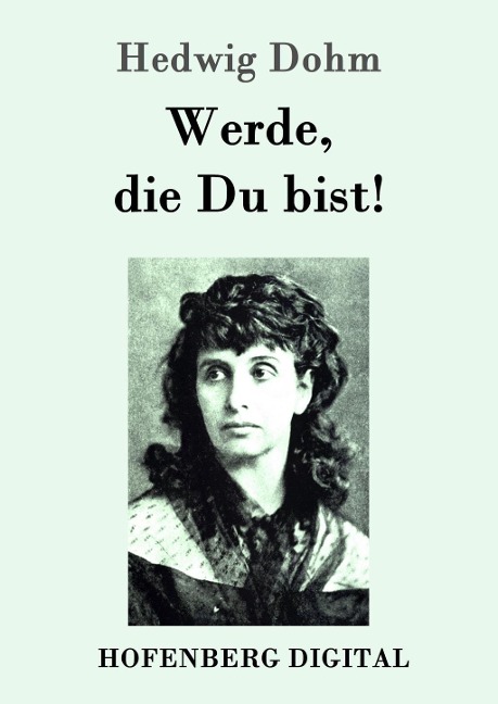 Werde, die Du bist! - Hedwig Dohm