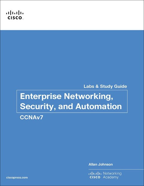 Enterprise Networking, Security, and Automation Labs and Study Guide (Ccnav7) - Allan Johnson, Cisco Networking Academy
