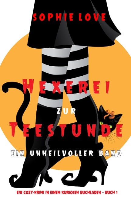 Hexerei zur Teestunde: Ein unheilvoller Band (Ein Cozy-Krimi in einem kuriosen Buchladen - Buch 1) - Sophie Love