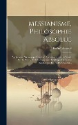 Cover-Bild zum Titel 'Messianisme, Philosophie Absolue' von ''