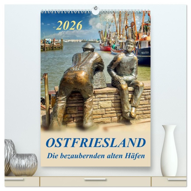 Ostfriesland - die bezaubernden alten Häfen / Planer (hochwertiger Premium Wandkalender 2026 DIN A2 hoch), Kunstdruck in Hochglanz - Peter Roder
