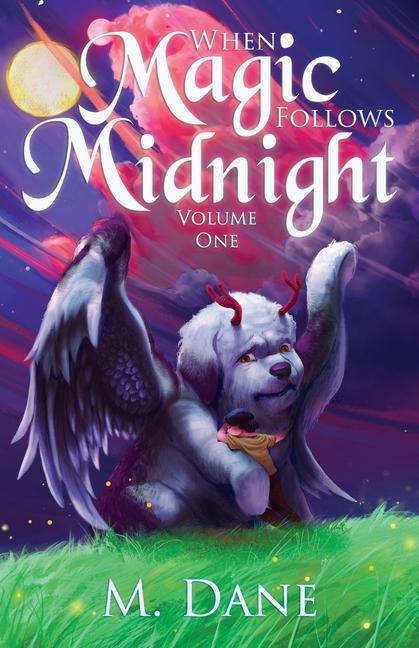 When Magic Follows Midnight: Where Fantastic Creatures Roam - M. Dane