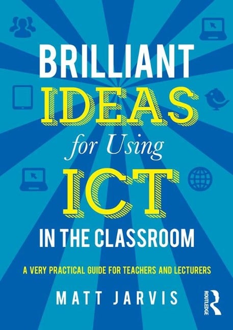 Brilliant Ideas for Using ICT in the Classroom - Matt Jarvis