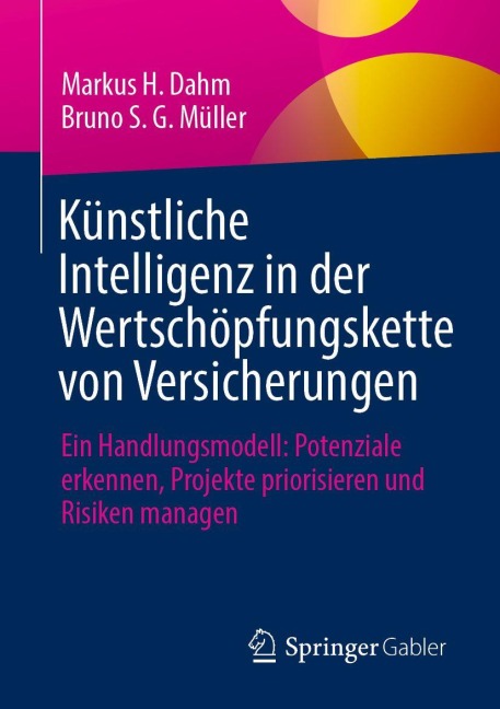 Künstliche Intelligenz in der Wertschöpfungskette von Versicherungen - Markus H. Dahm, Bruno S. G. Müller