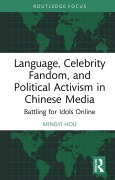 Cover-Bild zum Titel 'Language, Celebrity Fandom, and Political Activism in Chinese Media' von 'Mingyi Hou'