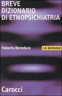 Breve dizionario di etnopsichiatria - Roberto Beneduce
