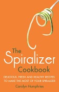 The Spiralizer Cookbook - Carolyn Humphries