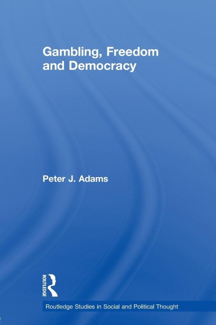 Gambling, Freedom and Democracy - Peter J. Adams