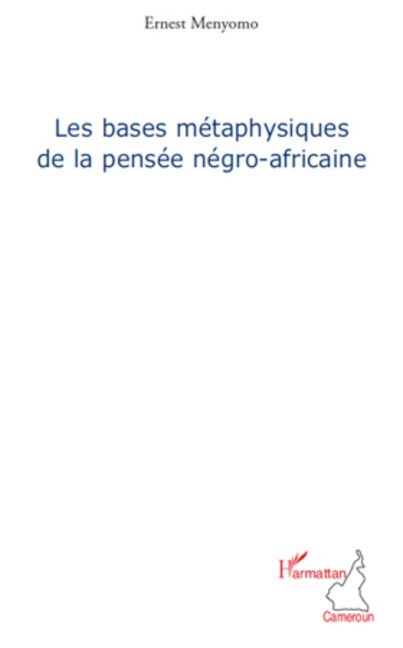 Les bases métaphysiques de la pensée négro-africaine - Ernest Menyomo