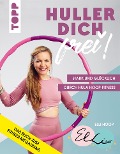 Cover-Bild zum Titel 'Huller dich frei! mit Elli Hoop. Stark und glücklich durch Hula Hoop Fitness' von 'Elli Hoop'