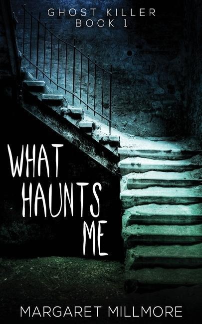 What Haunts Me - Margaret Millmore