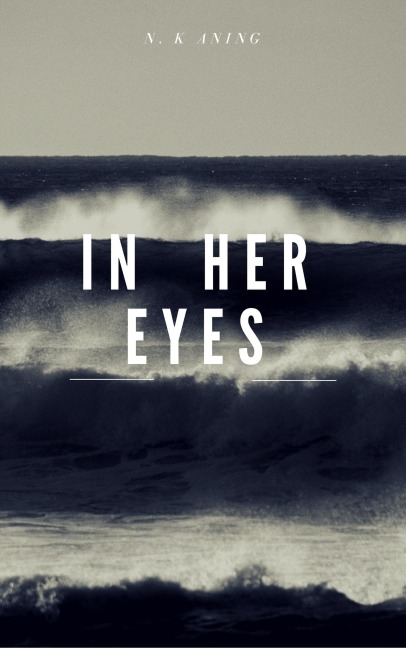 In Her Eyes (Poetry, #1) - N. K. Aning