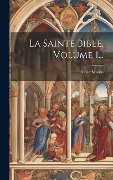 Cover-Bild zum Titel 'La Sainte Bible, Volume 1...' von 'David Martin'