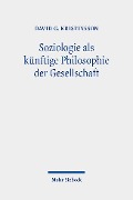 Soziologie als künftige Philosophie der Gesellschaft - David G. Kristinsson