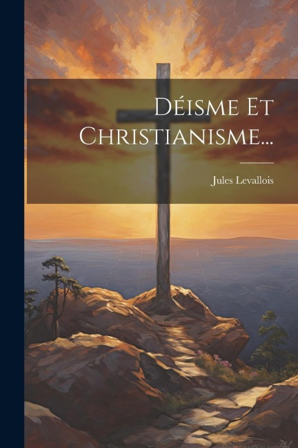Déisme Et Christianisme... - Jules Levallois
