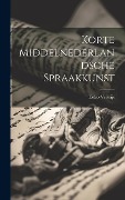 Korte Middelnederlandsche Spraakkunst - Eelco Verwijs