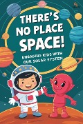 There's No Place Like Space! Engaging Kids with Our Solar System: A Storybook Journey - D. Styel