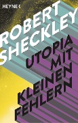Utopia mit kleinen Fehlern - Robert Sheckley