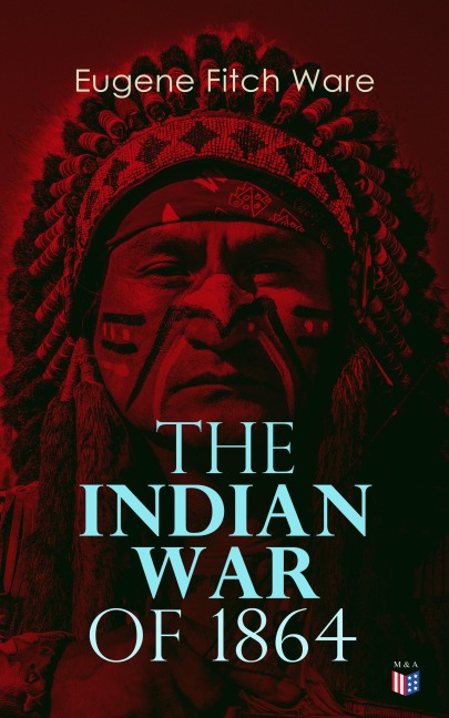 The Indian War of 1864 - Eugene Fitch Ware