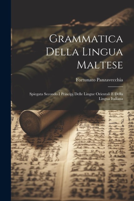 Grammatica Della Lingua Maltese: Spiegata Secondo I Principj Delle Lingue Orientali E Della Lingua Italiana - Fortunato Panzavecchia