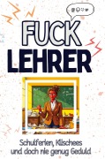 Cover-Bild zum Titel 'Fuck Lehrer' von 'Eva Fischer'