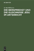 Cover-Bild zum Titel 'Die Bergpredigt und die Gleichnisse Jesu im Unterricht' von 'Erwin Wißmann'
