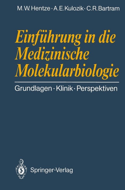 Einführung in die Medizinische Molekularbiologie - Matthias W. Hentze, Claus R. Bartram, Andreas E. Kulozik