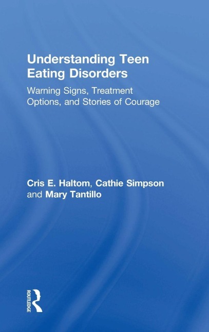 Understanding Teen Eating Disorders - Cris E. Haltom, Cathie Simpson, Mary Tantillo