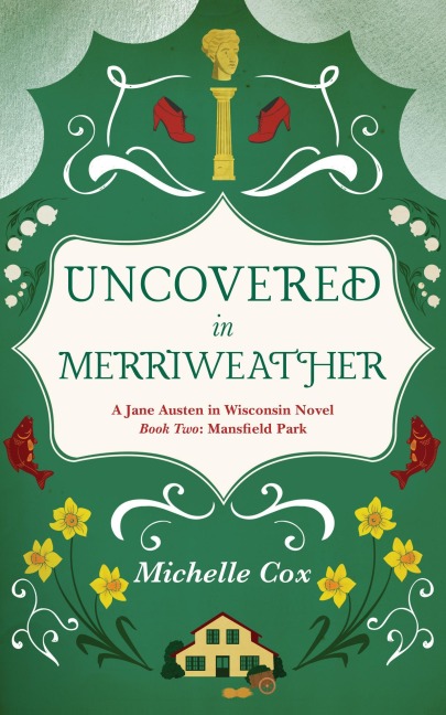 Uncovered in Merriweather (Jane Austen in Wisconsin, #2) - Michelle Cox