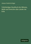 Cover-Bild zum Titel 'Vollständiges Handbuch der Münzen, Maße und Gewichte aller Länder der Erde' von 'Johann Friedrich Krüger'