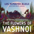 The Flowers of Vashnoi: An Ekaterin Vorkosigan Novella - Lois Mcmaster Bujold