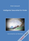 Cover-Bild zum Titel 'Intelligente Gesundheit für Kinder' von 'Erwin Janousch'