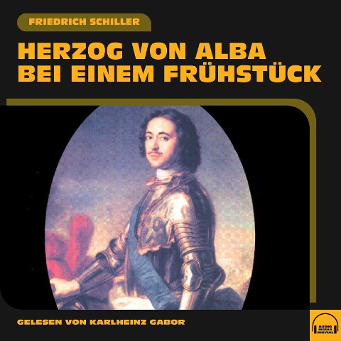 Herzog von Alba bei einem Frühstück - Friedrich Schiller