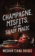 Cover-Bild zum Titel 'Champagne, Misfits, and Other Shady Magic (Dowser 7)' von 'Meghan Ciana Doidge'