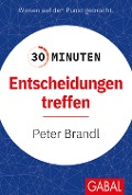 Cover-Bild zum Titel '30 Minuten Entscheidungen treffen' von 'Peter Brandl'