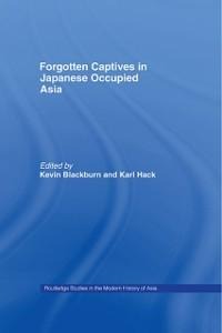 Forgotten Captives in Japanese-Occupied Asia - 