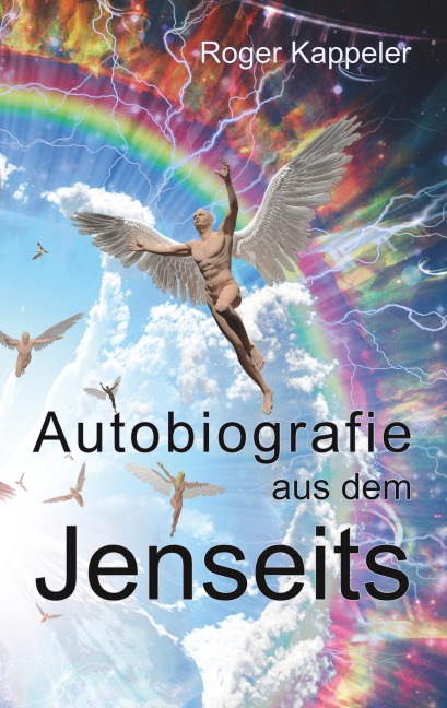Autobiografie aus dem Jenseits - Roger Kappeler